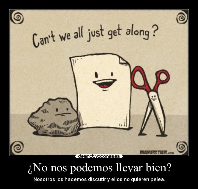 ¿No nos podemos llevar bien? -