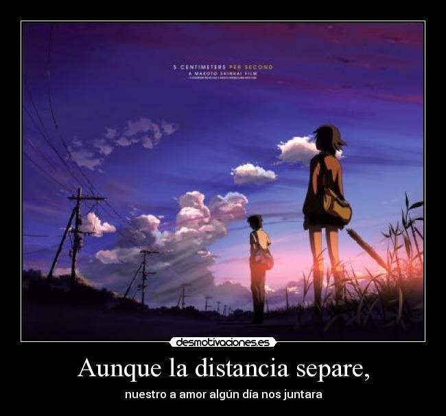 Aunque la distancia separe, - nuestro a amor algún día nos juntara
