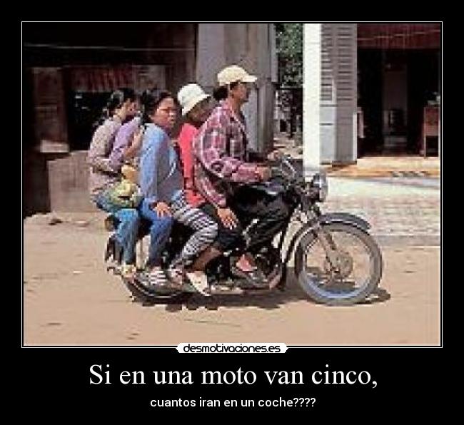 Si en una moto van cinco, - cuantos iran en un coche????