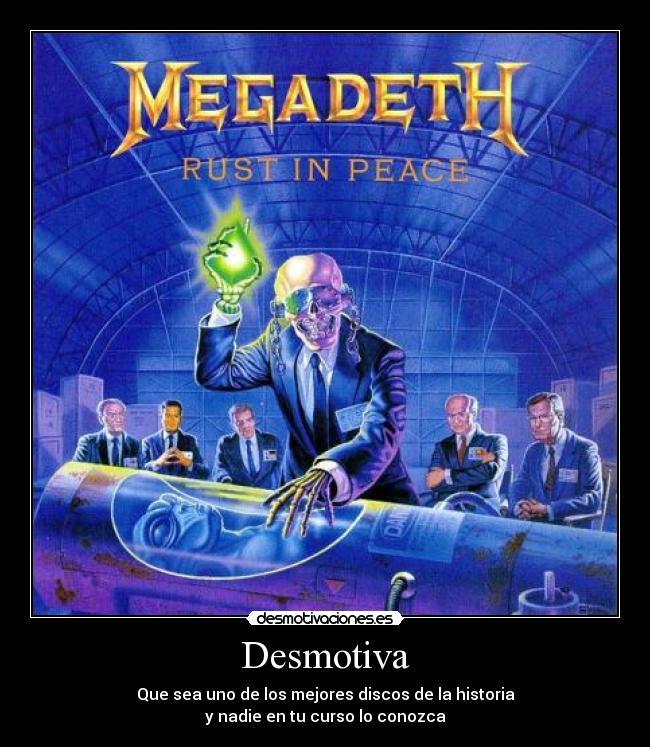 Desmotiva - Que sea uno de los mejores discos de la historia
y nadie en tu curso lo conozca