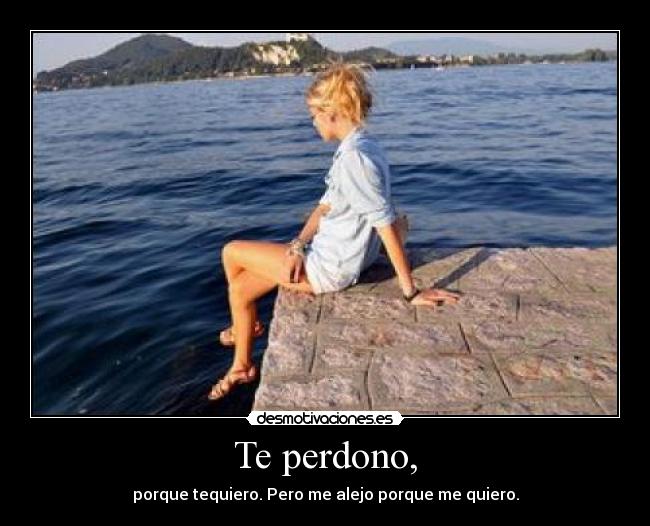 Te perdono, -