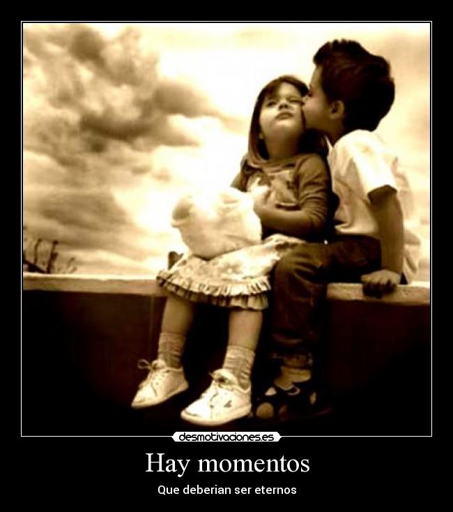 Hay momentos - Que deberian ser eternos