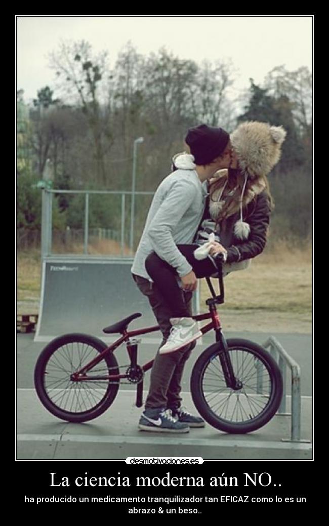 La ciencia moderna aún NO.. - ha producido un medicamento tranquilizador tan EFICAZ como lo es un
abrazo & un beso..