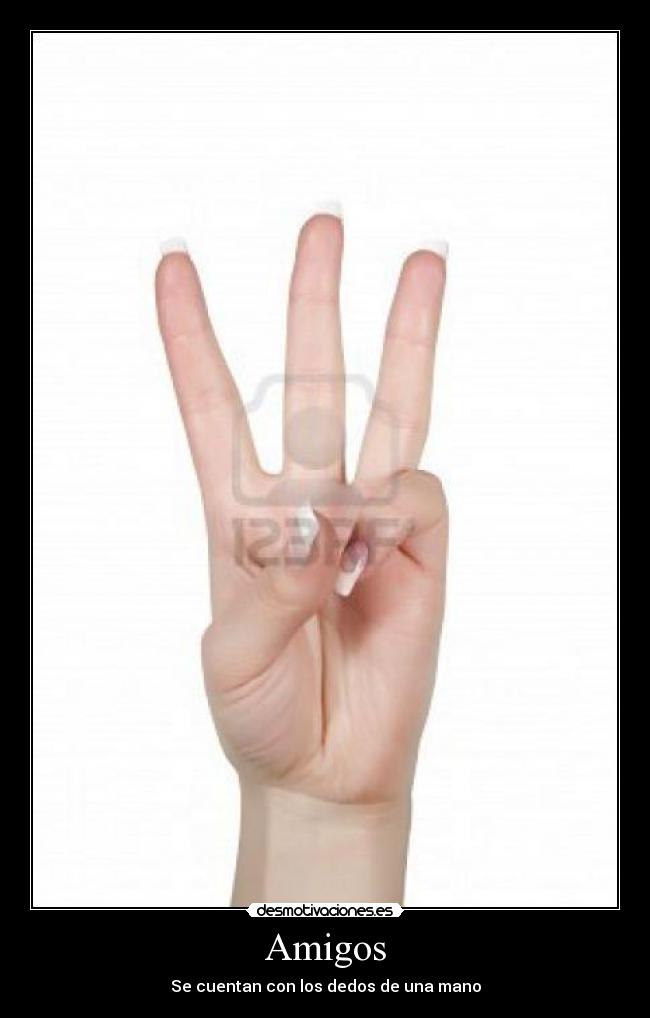 Amigos - Se cuentan con los dedos de una mano