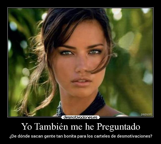 Yo También me he Preguntado - ¿De dónde sacan gente tan bonita para los carteles de desmotivaciones?