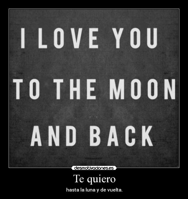 Te quiero - hasta la luna y de vuelta.