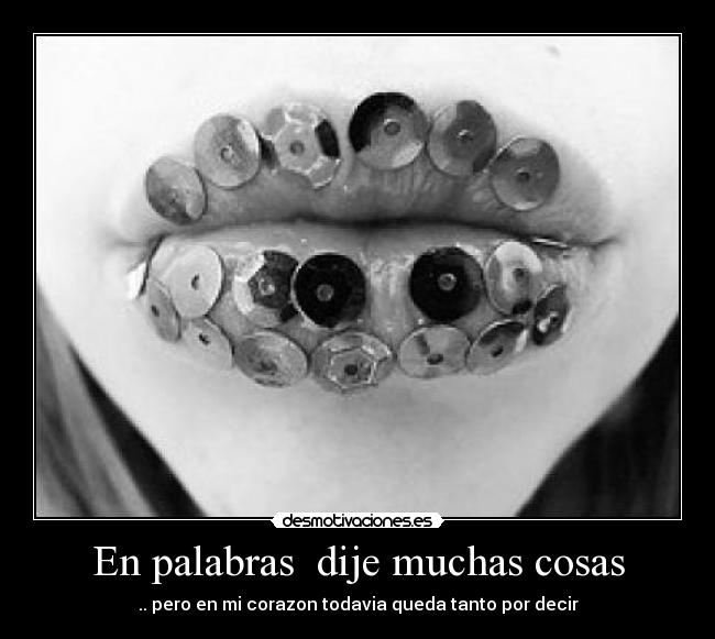 En palabras dije muchas cosas - .. pero en mi corazon todavia queda tanto por decir