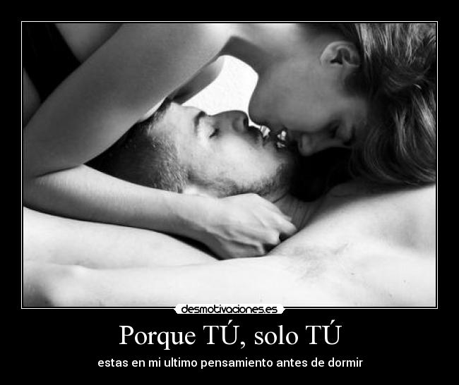 Porque TÚ, solo TÚ -