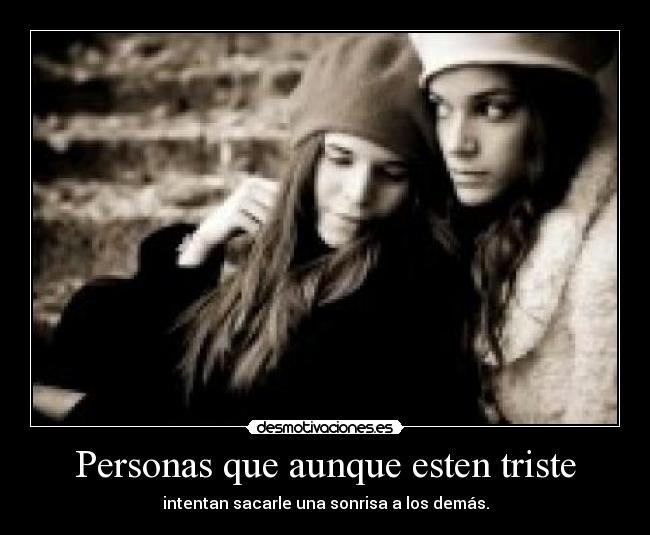Personas que aunque esten triste - 