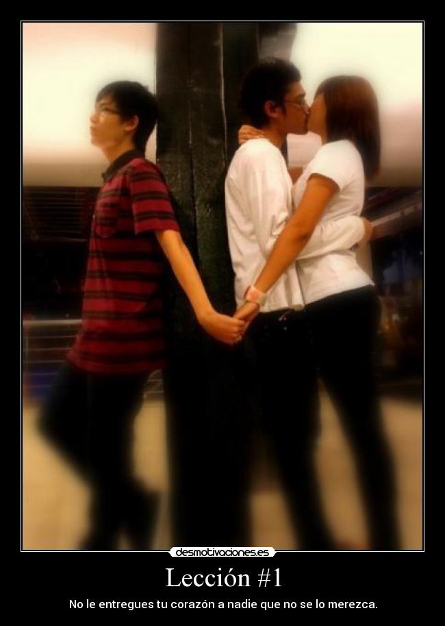 Lección #1 - No le entregues tu corazón a nadie que no se lo merezca.