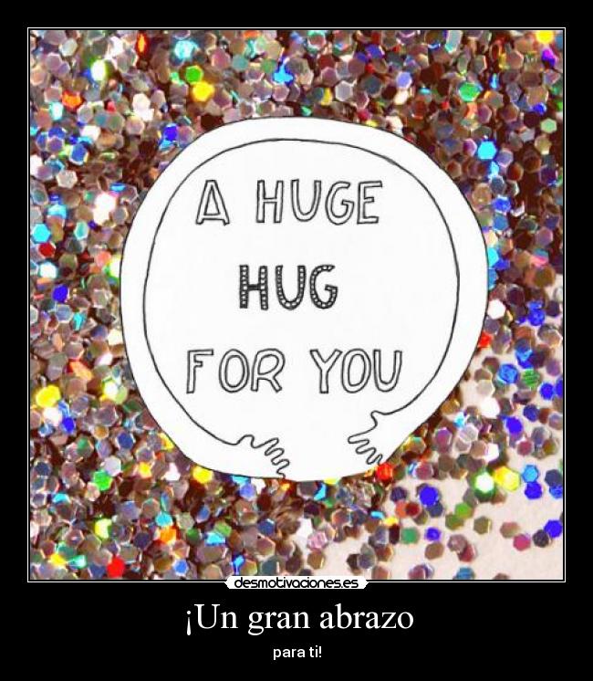¡Un gran abrazo - para ti!