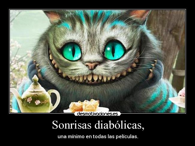 Sonrisas diabólicas, - una mínimo en todas las películas.