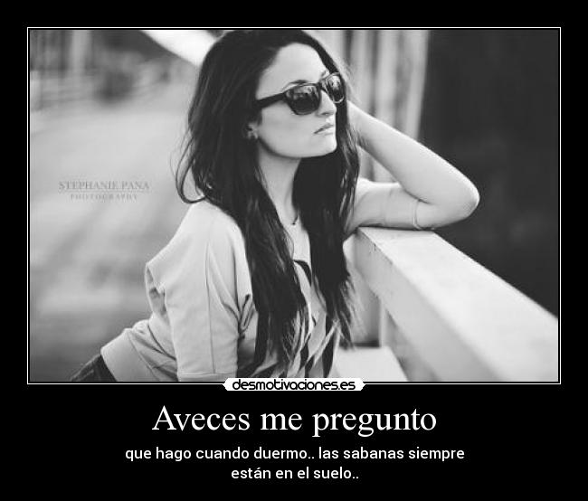 Aveces me pregunto -