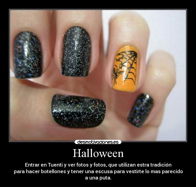 Halloween - Entrar en Tuenti y ver fotos y fotos, que utilizan estra tradición
para hacer botellones y tener una escusa para vestirte lo mas parecido a una puta.
