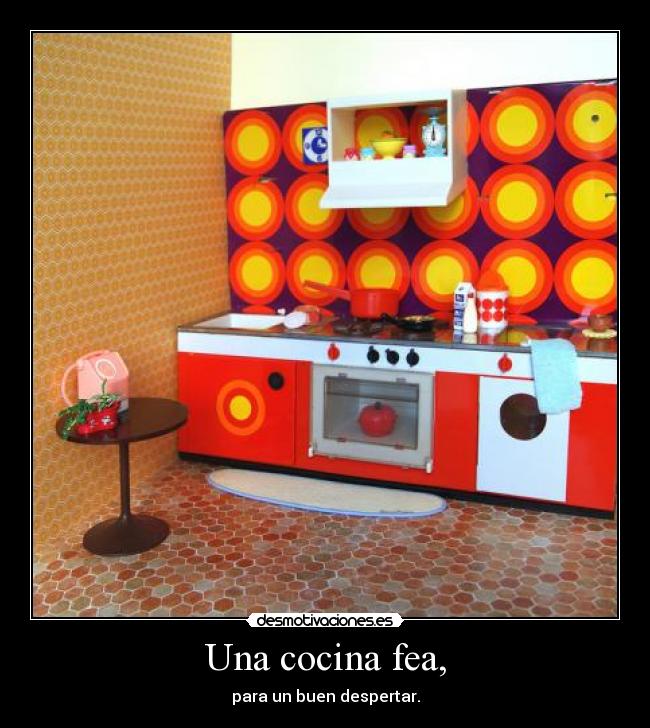 Una cocina fea, - para un buen despertar.