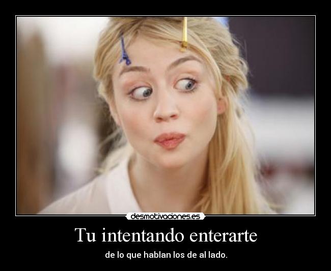 Tu intentando enterarte -