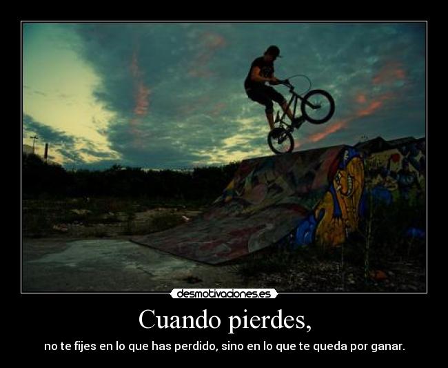 Cuando pierdes, - no te fijes en lo que has perdido, sino en lo que te queda por ganar.