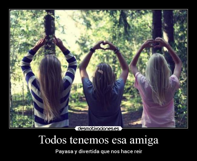 Todos tenemos esa amiga - Payasa y divertida que nos hace reir