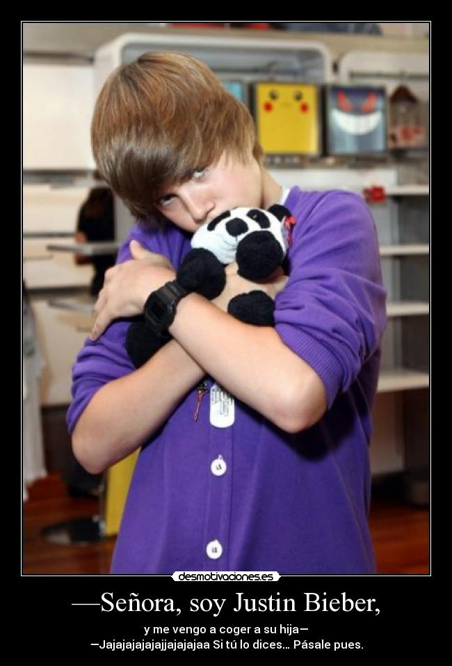 —Señora, soy Justin Bieber, - 