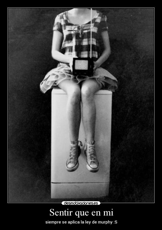 Sentir que en mi - siempre se aplica la ley de murphy :S