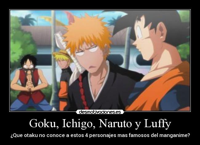 carteles naruto goku ichigo naruto luffy dragon ball bleach one piece crossover otaku desmotivaciones