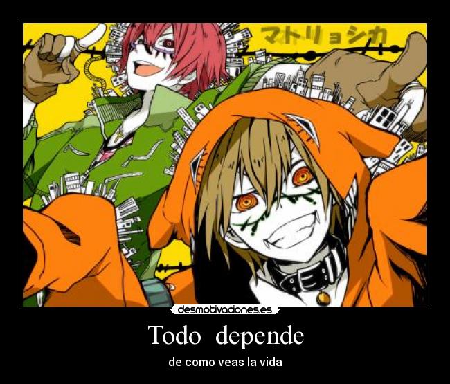 Todo depende - de como veas la vida