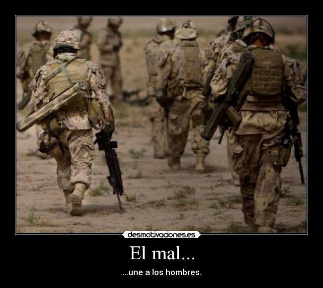 El mal... - ...une a los hombres.