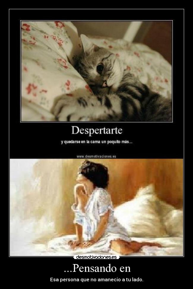 ...Pensando en - Esa persona que no amanecio a tu lado.