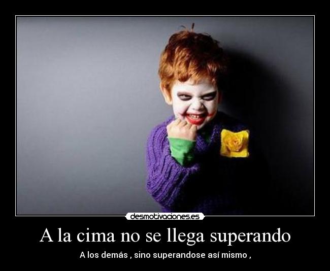 A la cima no se llega superando - A los demás , sino superandose así mismo ,