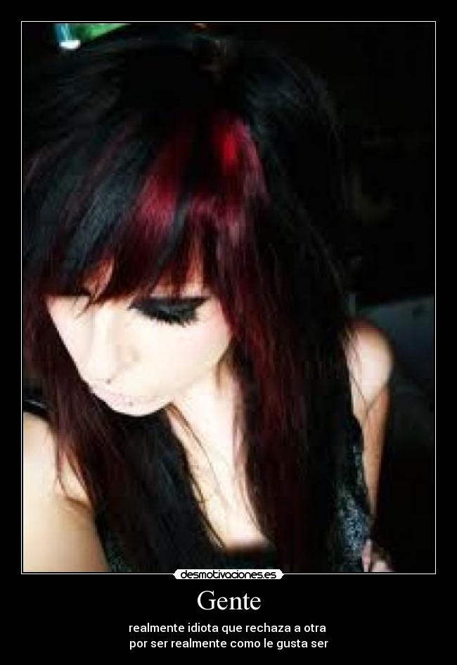 Gente - realmente idiota que rechaza a otra
por ser realmente como le gusta ser