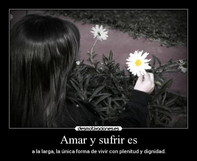 Amar y sufrir es -