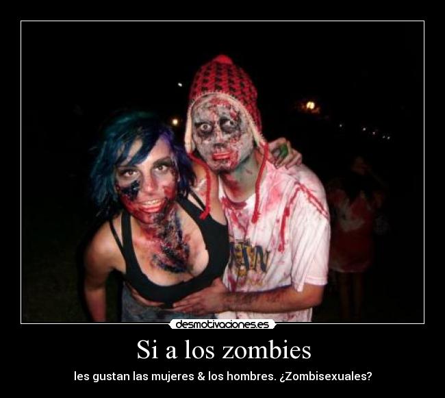 Si a los zombies - les gustan las mujeres & los hombres. ¿Zombisexuales?