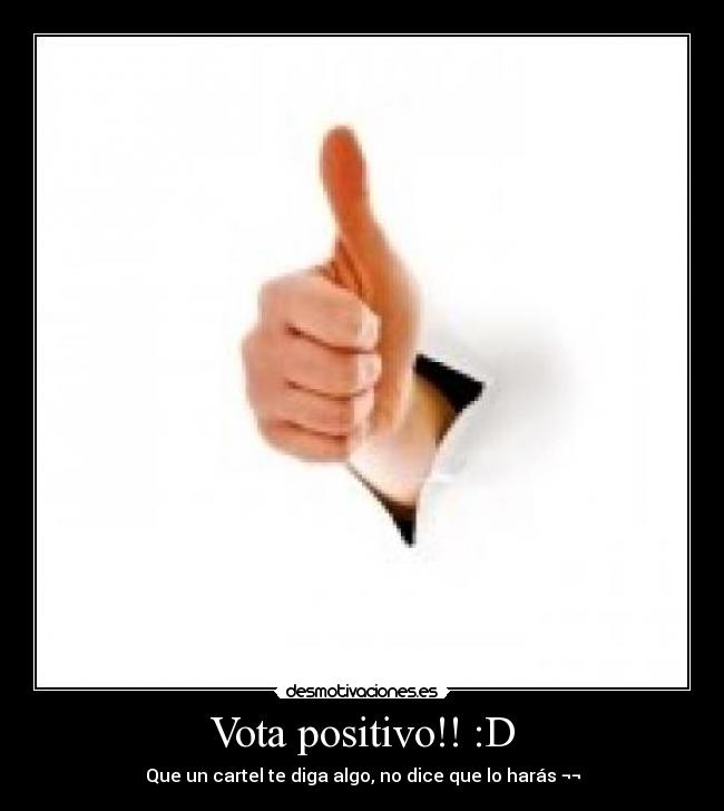 Vota positivo!! :D -