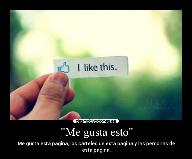 Me gusta esto - Me gusta esta pagina, los carteles de esta pagina y las personas de esta pagina.