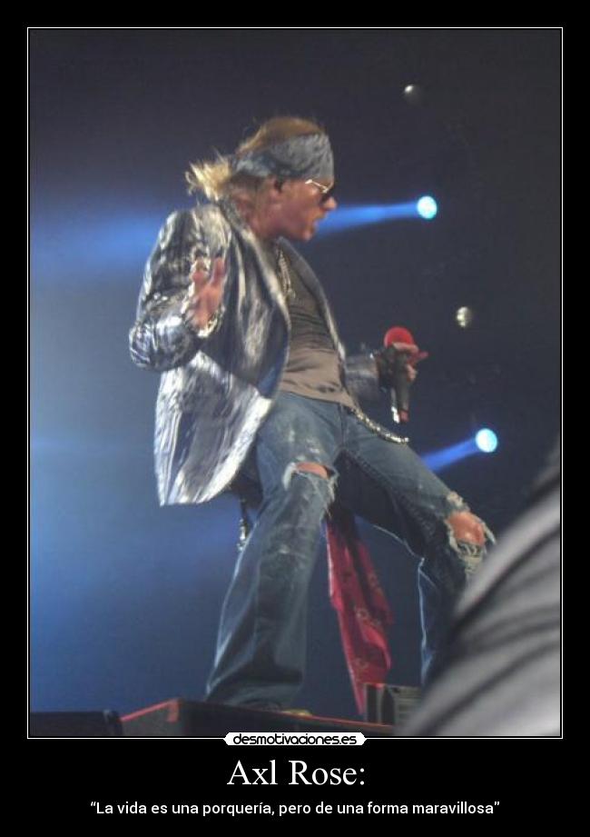 Axl Rose: - “La vida es una porquería, pero de una forma maravillosa