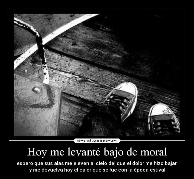 Hoy me levanté bajo de moral - 