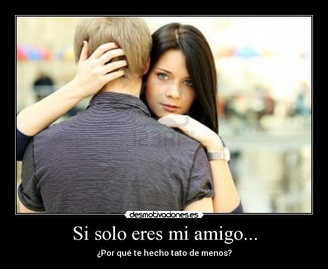 Si solo eres mi amigo... - 