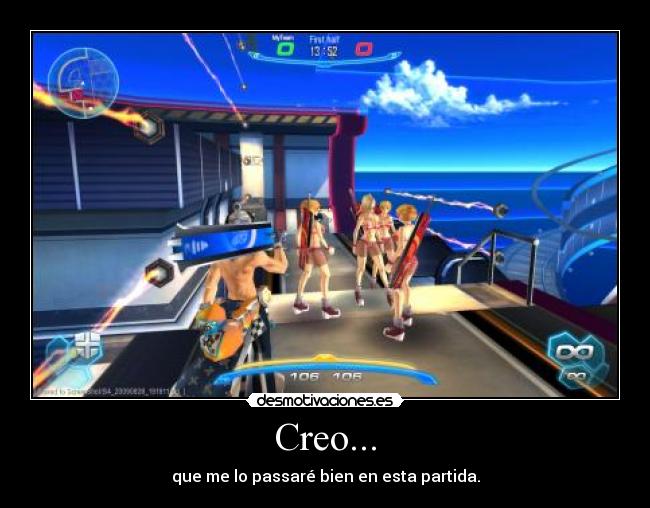 Creo... - que me lo passaré bien en esta partida.