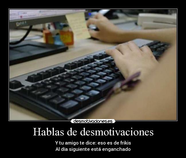 Hablas de desmotivaciones -