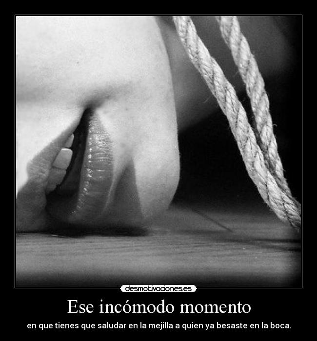 Ese incómodo momento -