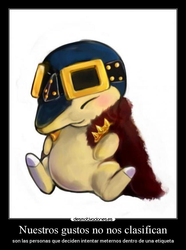 Nuestros gustos no nos clasifican - son las personas que deciden intentar meternos dentro de una etiqueta