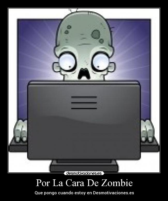 Por La Cara De Zombie -
