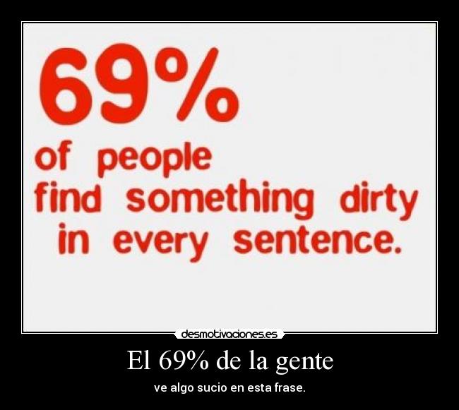 El 69% de la gente - ve algo sucio en esta frase.