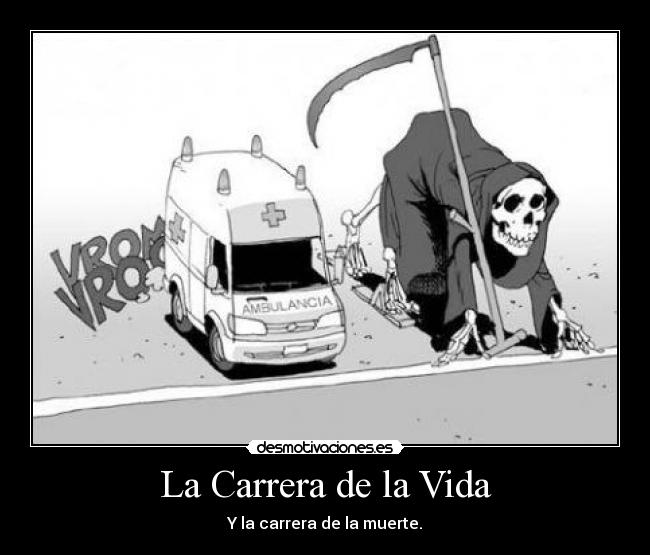 La Carrera de la Vida - Y la carrera de la muerte.