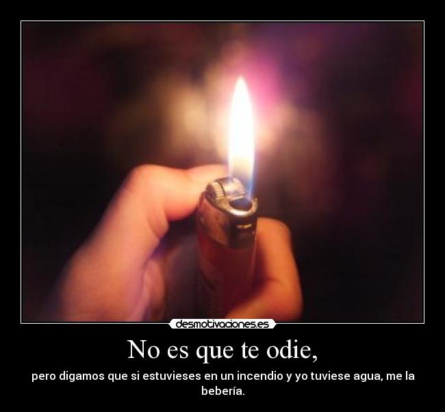 No es que te odie, - 