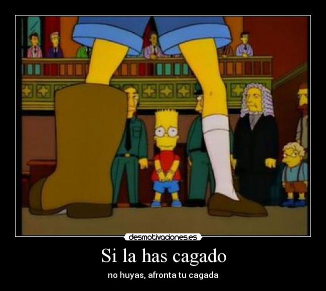 Si la has cagado - no huyas, afronta tu cagada