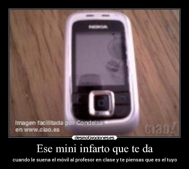 Ese mini infarto que te da - cuando le suena el móvil al profesor en clase y te piensas que es el tuyo