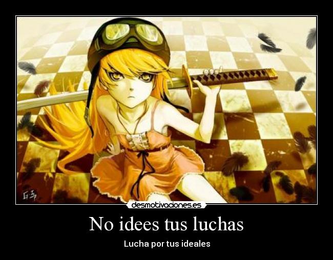 No idees tus luchas - Lucha por tus ideales