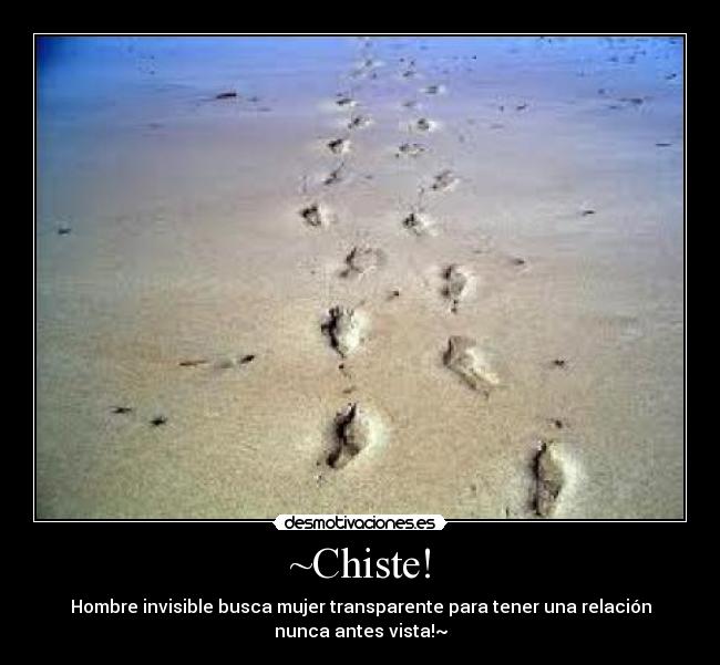 ~Chiste! - Hombre invisible busca mujer transparente para tener una relación
nunca antes vista!~