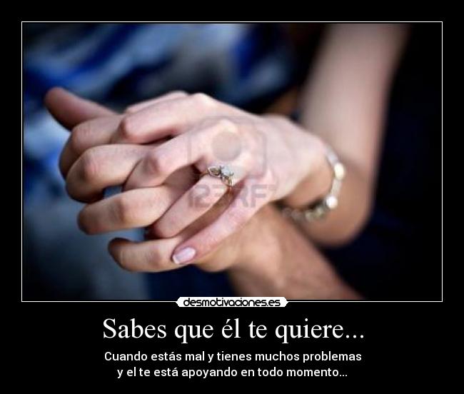 Sabes que él te quiere... -